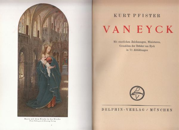 VAN EYCK - PFISTER, Kurt. Van Eyck. Mit smtlichen Zeichnungen, Miniaturen, Gemlden der Brder van Eyck.