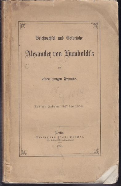  Briefwechsel und Gesprche Alexander von Humboldts mit einem jungen Freunde. Aus den Jahren 1847 bis 1856.