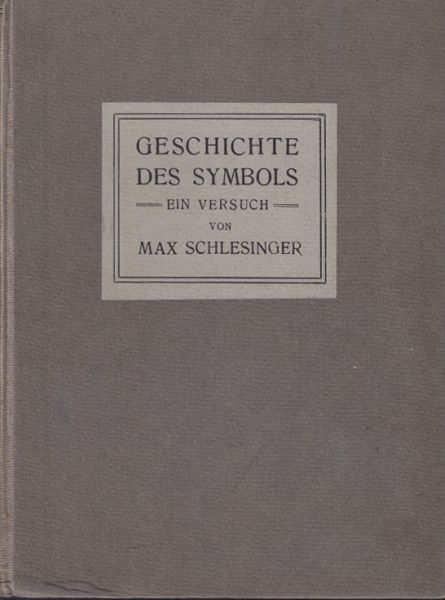 SCHLESINGER, Max. Geschichte des Symbols. Ein Versuch.
