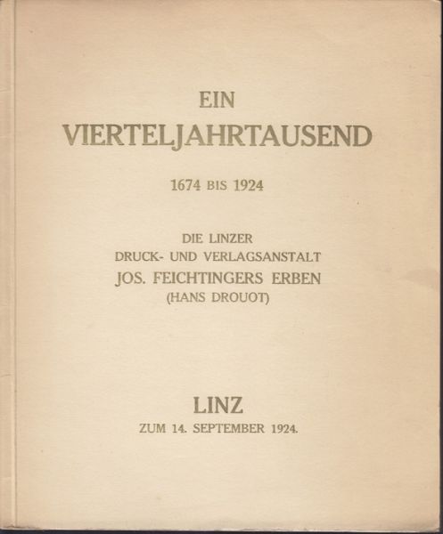(JUNKER, Carl). Ein Vierteljahrtausend. Die Linzer Druck- und Verlagsanstalt Jos. Feichtingers Erben (Hans Drouot) 1674 bis 1924.