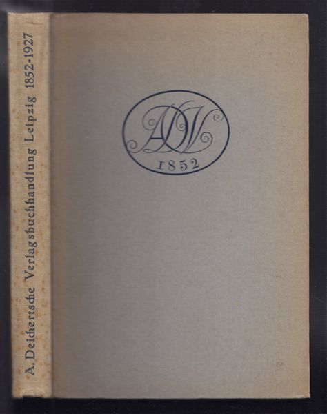  Die Andr. Deichertsche Verlagsbuchhandlung in Leipzig im Wechsel der Zeiten 1852-1927. Festschrift zur Feier des 75jhrigen Bestehens am 1. Juli 1927.