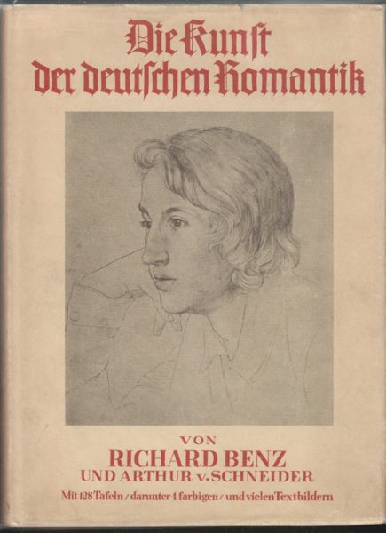 BENZ, Richard - SCHNEIDER, Arthur v. Die Kunst der deutschen Romantik.