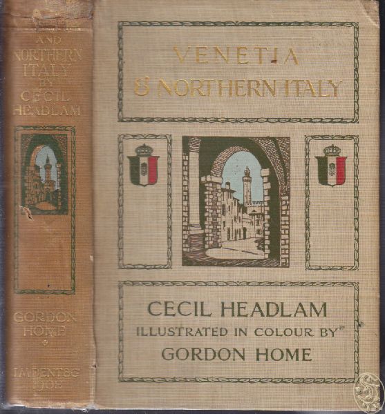 VENEZIA - HEADLAM, Cecil. Venetia and Northern Italy being the Story of Venice. Lombardy & Emilia by Cecil Headlam. Illustrated by Gordon Home.