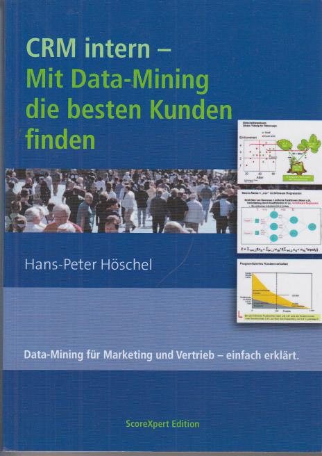 CRM intern - Mit Data-Mining die besten Kunden finden : Data-Mining für Marketing und Vertrieb - einfach erklärt. - Höschel, Hans-Peter
