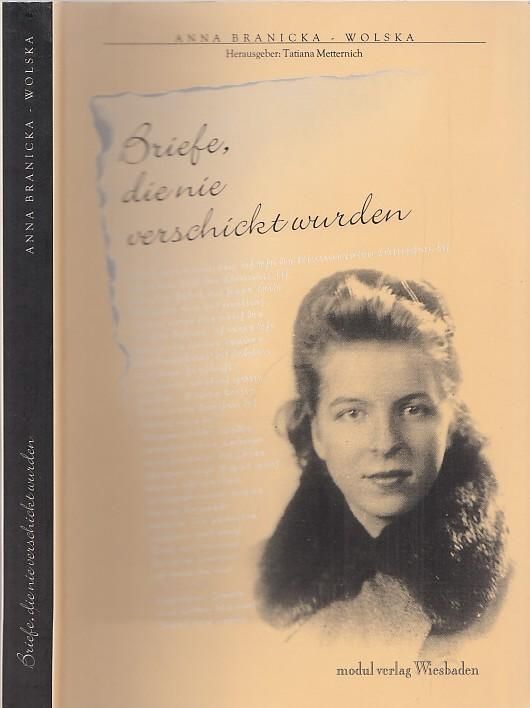 Briefe, die nie verschickt wurden. - Branicka-Wolska, Anna - Tatjana Metternich (Hrsg.)