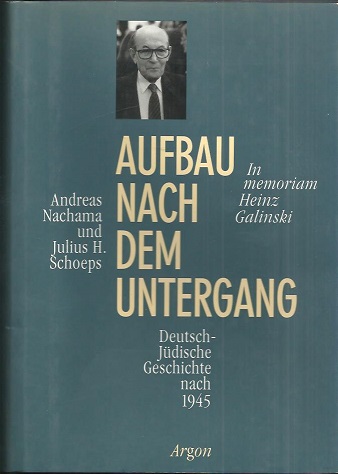 Aufbau nach dem Untergang. Deutsch-jüdische Geschichte nach 1945. In memoriam Heinz Galinski. - Nachama, Andreas / Scjoeps, Julius H. (Hrsg)
