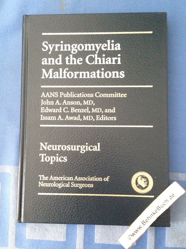 Syringomyelia and The Chiari Malformation. - Anson, John A. (Herausgeber), Edward C. (Herausgeber) Benzel and Issam A. (Herausgeber) Awad