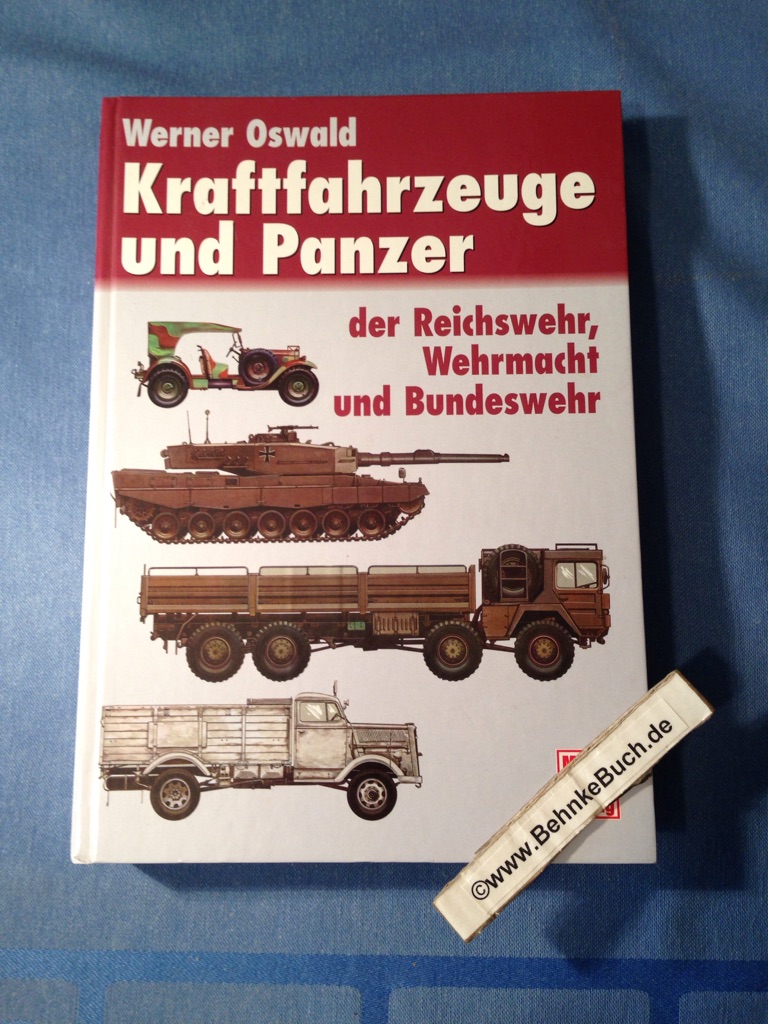 Kraftfahrzeuge und Panzer der Reichswehr, Wehrmacht und Bundeswehr. Katalog der deutschen Militärfahrzeuge von 1900 bis 1982. 16.  Auflage. - Oswald, Werner.