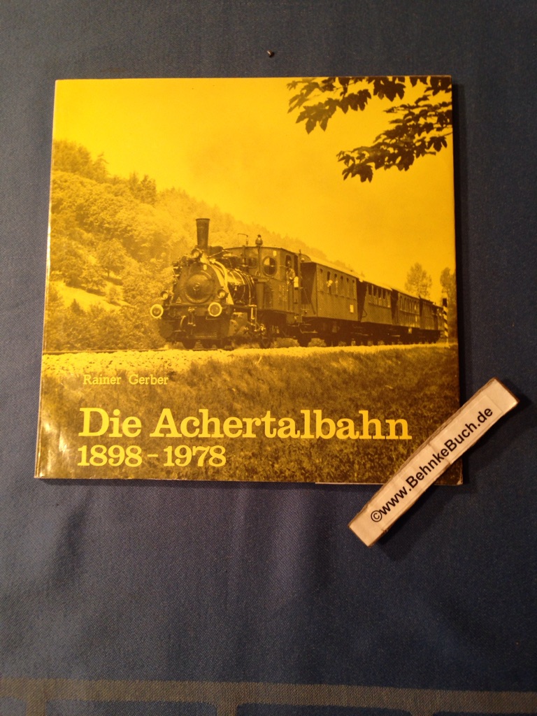 Die Achertalbahn : 1898 - 1978. - Gerber, Rainer