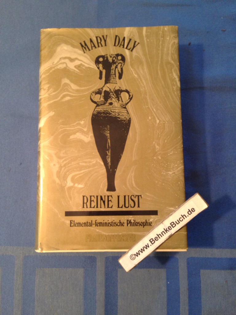 Reine Lust : elemental-feminist. Philosophie. Aus d. Amerikan. übertr. von Erika Wisselinck. 1. Aufl. - Daly, Mary
