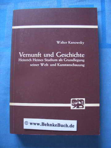 Vernunft und Geschichte : Heinrich Heines Studium als Grundlegung seiner Welt- und Kunstanschauung.