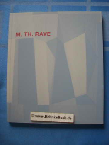M. Th. Rave, die Berliner Malerin Maria Theresia Rave-Faensen : 1903 bis 1987. [Hrsg. Jan Rave]. - Rave-Faensen, Maria Theresia und Jan Rave [Hrsg.].