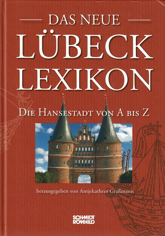 Das neue Lübeck-Lexikon : die Hansestadt von A bis Z. hrsg. von Antjekathrin Graßmann - Graßmann, Antjekathrin (Herausgeber).