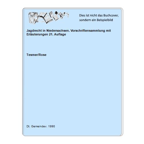 Jagdrecht in Niedersachsen. Vorschriftensammlung mit Erläuterungen 21. Auflage - Tesmer/Rose