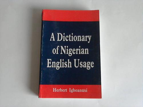 A Dictionary of Nigerian English Usage - Igboanusí, Herbert