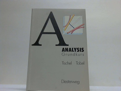 A Analysis. Grundkurs - Tischel, Gerhard / Tobel, Klaus