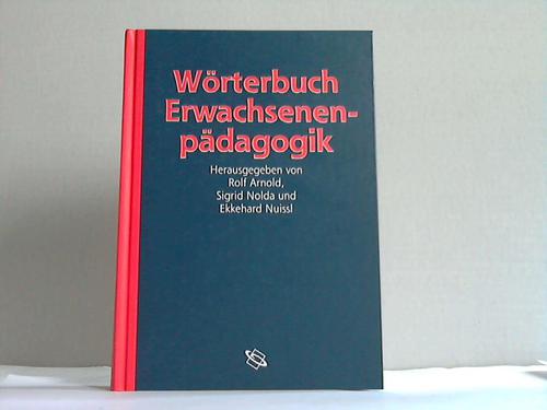 Wörterbuch Erwachsenenpädagogik - Arnold, Rolf/Nolda, Sigrid/Nuissl, Ekkehard (Hrsg.)