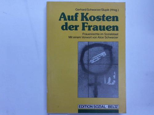 Auf Kosten der Frauen. Frauenrechte im Sozialstaat - Gerhard, U. / Schwarzer, A. / Slupik, V. (Hrsg.)