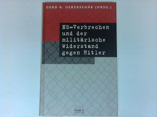 NS-Verbechen und der militärische Widerstand gegen Hitler - Ueberschär, Gerd R.