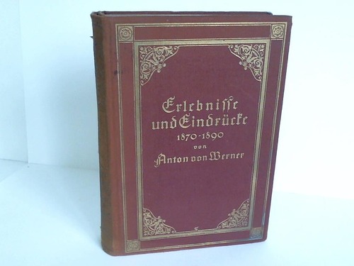 Erlebnisse und Eindrücke 1870 - 1890 - Werner, Anton v.