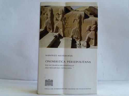 Onomastica Persepolitana. Das altiranische Namengut der Persepolis-Täfelchen - Mayrhofer, Manfred