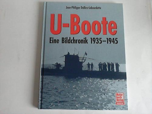 U-Boote. Eine Bildchronik 1935 - 1945 - Dallies-Labourdette, Jean-Philippe