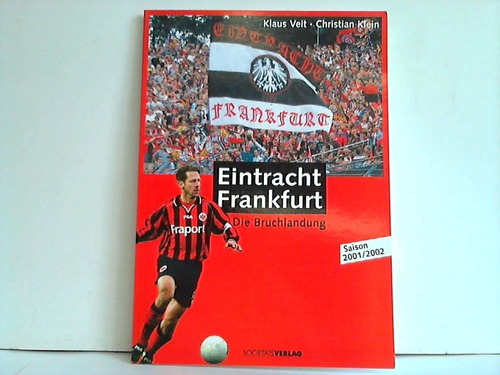 Eintracht Frankfurt. Die Bruchlandung. Saison 2001/2002 - Veit, Klaus