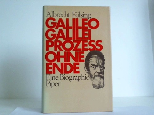 Galileo Galilei - Prozess ohne Ende. Eine Biographie - Fölsing, Albrecht