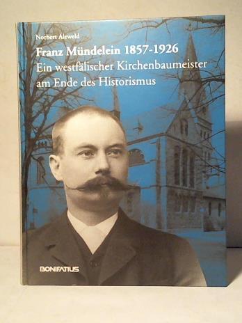 Franz Mündelein (1857 - 1926): Ein westfälischer Kirchenbaumeister am Ende des Historismus - Aleweld, Norbert