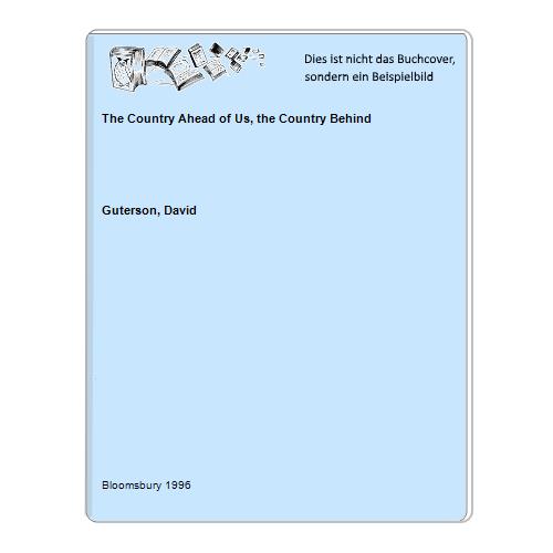 The Country Ahead of Us, the Country Behind - Guterson, David