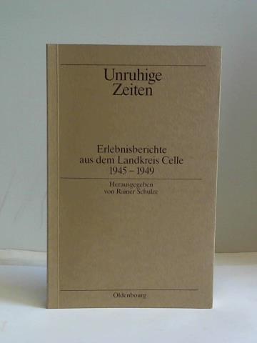 Unruhige Zeiten. Erlebnisbericht aus dem Landkreis Celle 1945-1949 - Schulze, Rainer (Hrsg.)