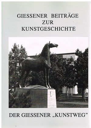 Der Giessener Kunstweg. Giessener Beiträge zur Kunstgeschichte IX. (Grieshaber, Prantl, Balkenhol, Rückriem u. a.). - Norbert Werner (Herausgeber).