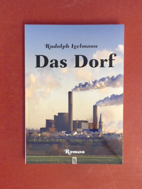 Das Dorf : Roman.  Orig.-Ausgabe, 1. Auflage. - Igelmann, Rudolph