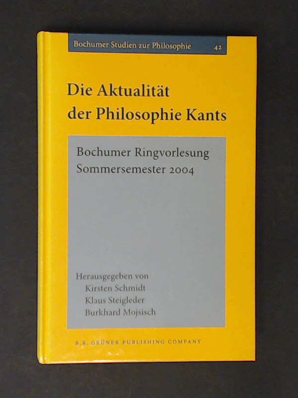 Die Aktualität der Philosophie Kants : Bochumer Ringvorlesung Sommersemester 2004. Band 42 aus der Reihe 