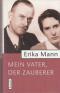 Mein Vater, der Zauberer.  Herausgegeben von Irmela von der Lühe und Uwe Naumann. 1. Aufl. - Erika Mann