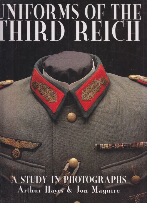 Uniforms of the Third Reich. A Study in Photographs. 1. Aufl. - Hayes, Arthur und Jon Maguirre