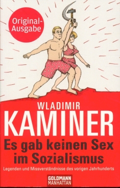 Es gab keinen Sex im Sozialismus Legenden und Missverständnisse des vorigen Jahrhunderts - Kaminer, Wladimir