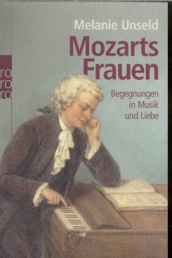 Mozarts Frauen Begegnungen in Musik und Liebe - Unseld, Melanie