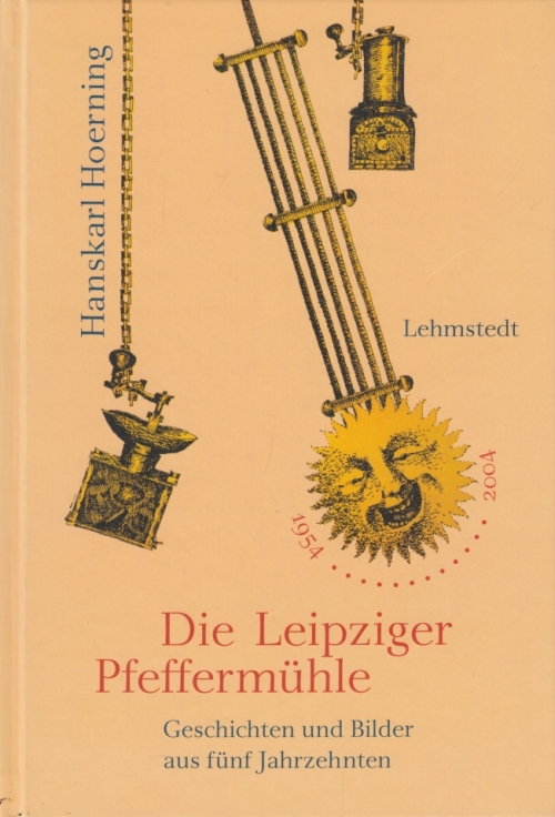 Die Leipziger Pfeffermühle Geschichten und Bilder aus fünf Jahrzehnten - Hoerning, Hanskarl