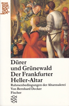 Dürer und Grünewald, Der Frankfurter Heller - Altar Rahmenbedingungen der Altarmalerei - Decker, Bernhard