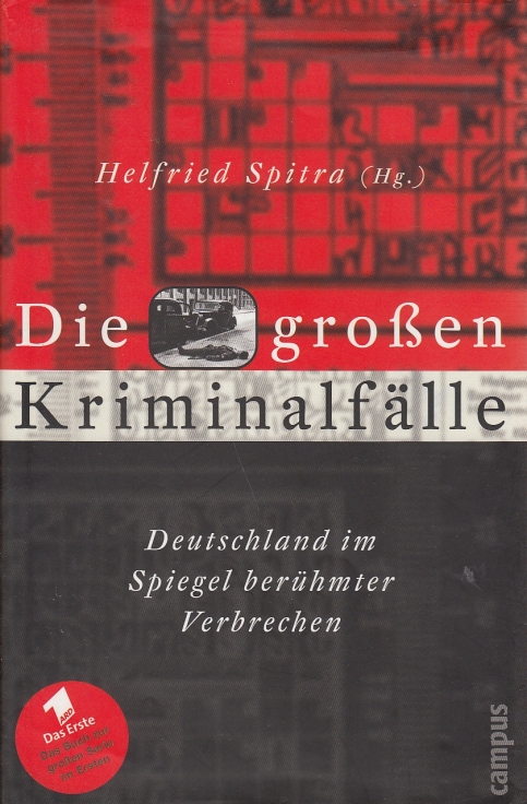 Die großen Kriminalfälle Deutschland im Spiegel berühmter Verbrechen - Spitra, Helfried (Hrsg.)