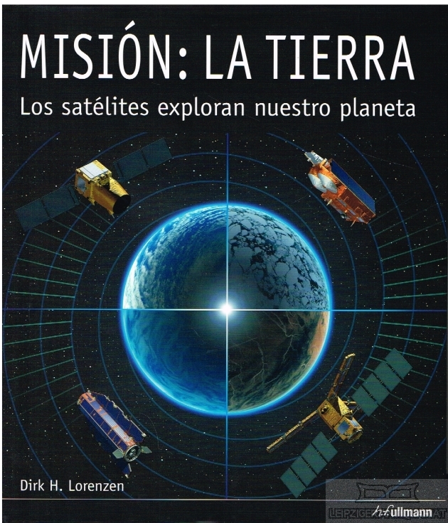 Mission Erde / Mision: La Tierra Satelliten erforschen unseren Planeten - Lorenzen, Dirk H.