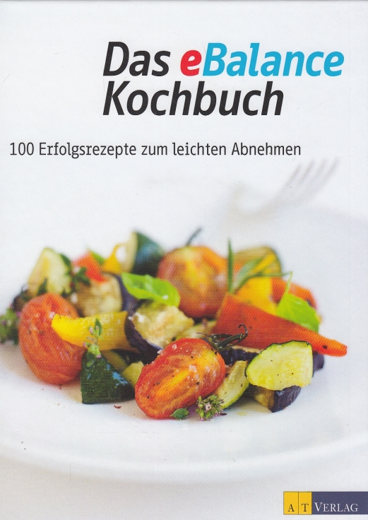 Das eBalance Kochbuch 100 Erfolgsrezepte zum leichten Abnehmen - Ellenberger, Ruth (Hrsg.)