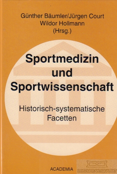 Sportmedizin und Sportwissenschaften Historisch-systematische Facette - Bäumler, G. / Court, J. / Hollmann, W. (Hrsg.)