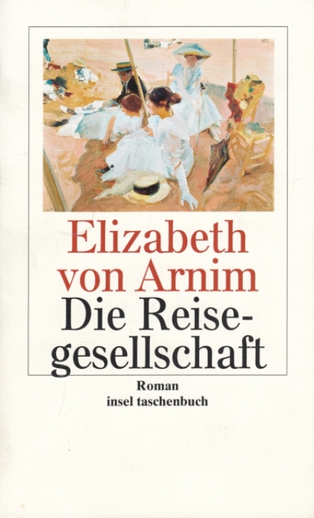 Die Reisegesellschaft Roman - Arnim, Elizabeth von