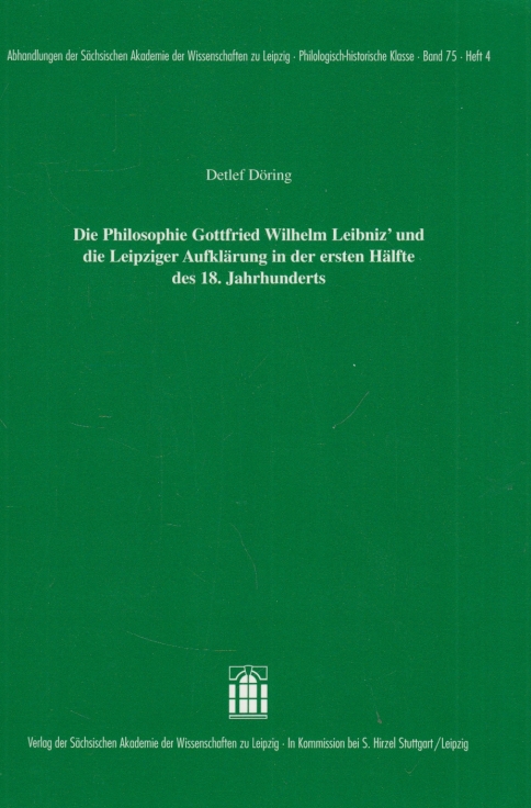Die Philosophie Gottfried Wilhelm Leibnitz' und die Leipziger Aufklärung in der ersten Hälfte des 18. Jahrhunderts - Döring, Detlef