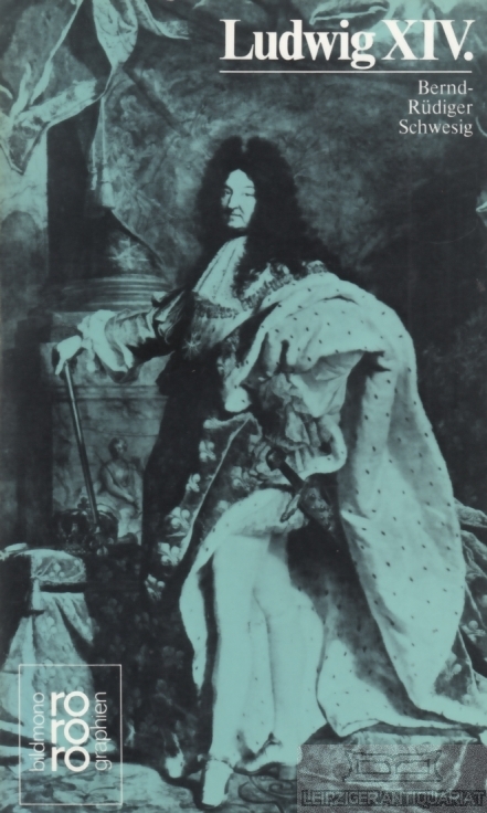 Ludwig XIV. Mit Selbstzeugnissen und Bilddokumenten - Schwesig, Bernd-Rüdiger