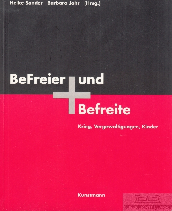 BeFreier und Befreite Krieg, Vergewaltigungen, Kinder - Sander, Helke / Johr, Barbara (Hrsg.)