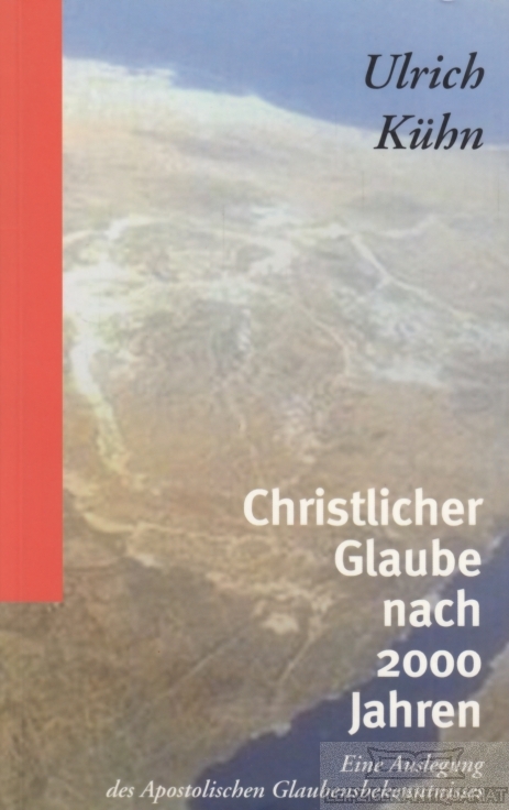 Christlicher Glaube nach 2000 JAhren Eine Auslegung des Apostolischen Glaubensbekenntnisses - Kühn, Ulrich
