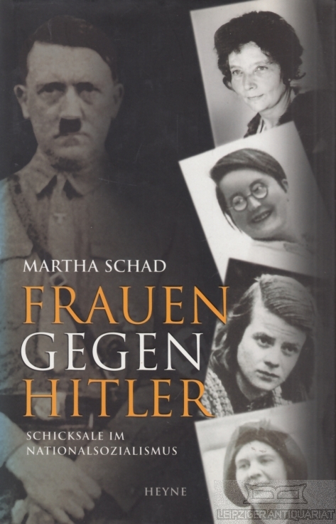 Frauen gegen Hitler Schicksale im Nationalsozialismus - Schad, Martha